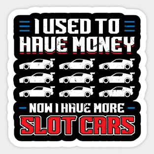 I Used To Have Money - Now I Have Slot Cars Sticker